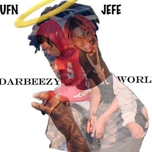 UFN Ft DMPJefe - Darbeezy World