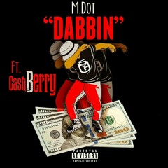 Mdot Ft. Cashberry -Dabbin