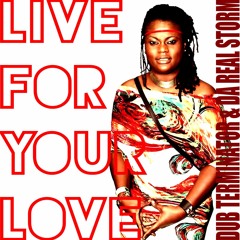 Live For Your Love _ Da Real Storm meets Dub Terminator ( Free DL limited time )