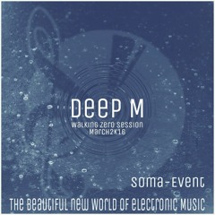 DEEP M - Walking Zero Session Mrz2K16 (Soma-Event Podcast)