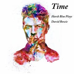 David Bowie's - Time - by Harsh Blue