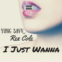 Yung Savv ft. Rex Cole- I Just Wanna