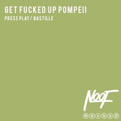 Get Fucked Up Pompeii - Press Play vs Bastille (NOOF Vocal Edit)