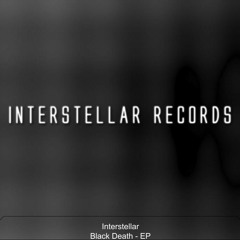Interstellar - Black Death EP (Preview) [OUT 3/3/16 ON INTERSTELLAR RECORDS (2)]