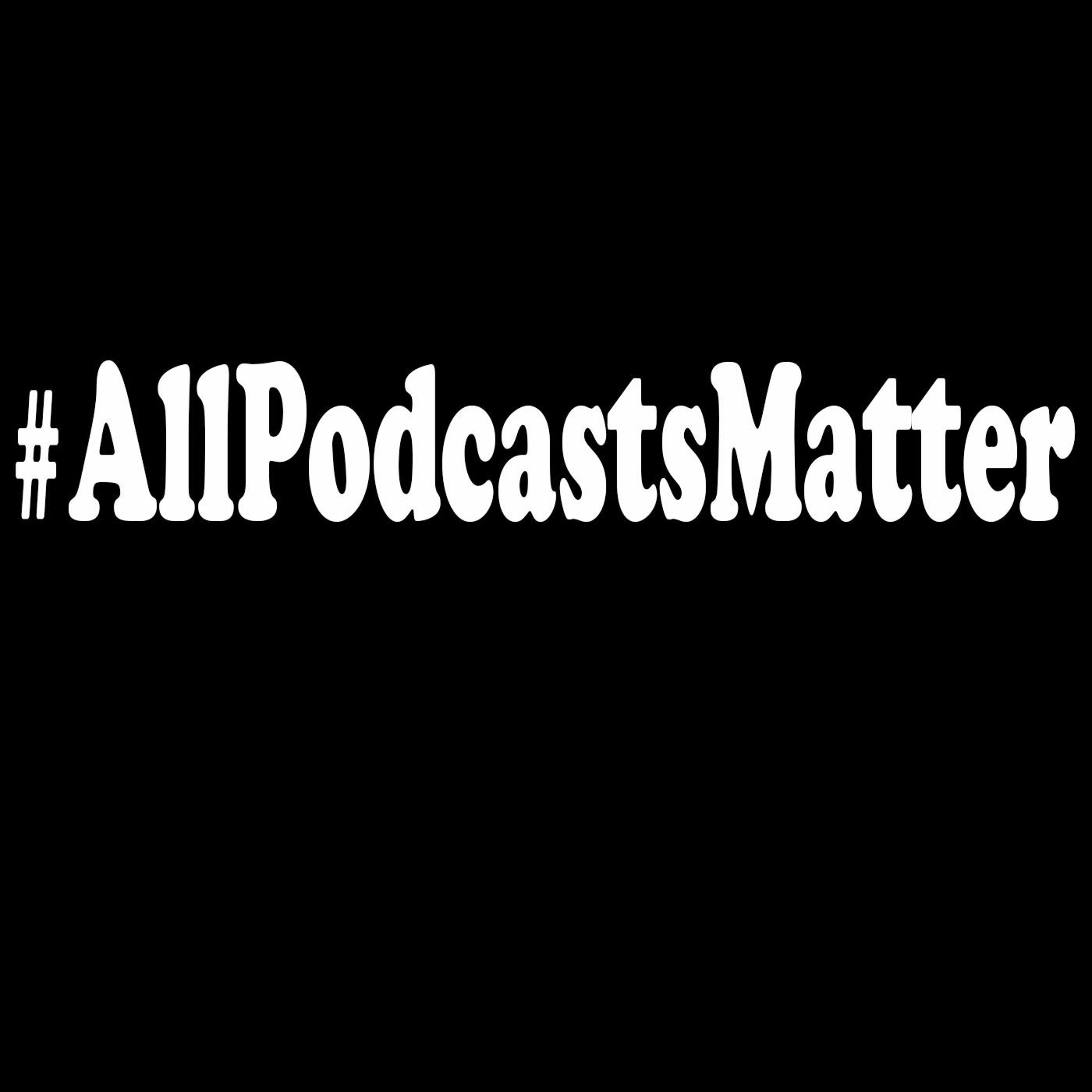 #ALLPODCASTSMATTER