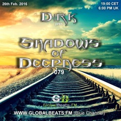 Dirk pres. Shadows Of Deepness 079 (26th Feb. 2016) on Globalbeats.FM [Blue Channel]