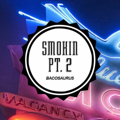 Bacosaurus "Smokin Pt. 2" [Free Download]
