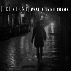 Deeviant - What A Damn Shame *FREE DOWNLOAD*