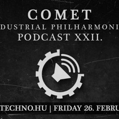 COMET - Industrial Philharmonics Podcast XXII. at Art Style: Techno