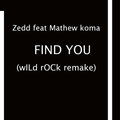 Zedd Feat Mathew Koma - Find You(wILd ROCk Remake)