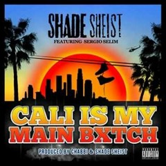 Shade Sheist Ft Sergio Selim -Cali Is My Main Bitch prod. with Chabbimusik