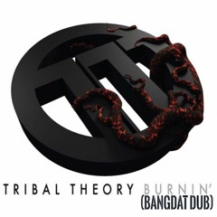 Tribal Theory - Burnin' (BangDAT Dub)