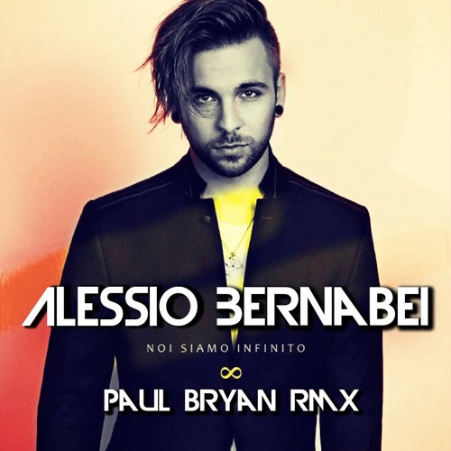 Noi Siamo Infinito (Paul Bryan Rmx)- Alessio Bernabei [OFFICIAL REMIX]