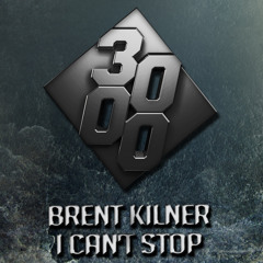 Brent Kilner - I Can't Stop [Free Download]