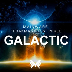 Mainware, Fr3akmaster & 1Nikle - GALACTIC (Original Mix)*SUPPORTED BY TIMMY TRUMPET*