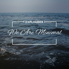 Explouder - We Are Minimal