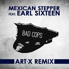 Mexican Stepper feat. Earl Sixteen - Bad Cops (Art-X remix)