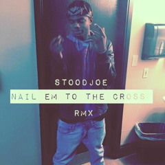 Stoodjoe x Nail em to the cross(rmx)