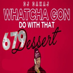 DJ DAKAJ - (679 Dessert) BootlegRemix