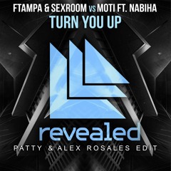 FTampa & Sex Room vs Moti feat. Nabiha - Turn You Up (Patty & Alex Rosales Edit)