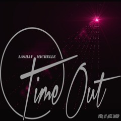 Lashay-Time Out- Prod. by Juss Swoop