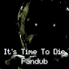 FNAF 3 - IT'S TIME TO DIE - FANDUB