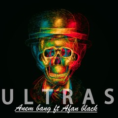 ULTRAS Anem Bang Ft Afan Black