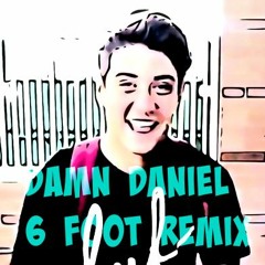 Damn Daniel (6 foot Remix)FREE DOWNLOAD!