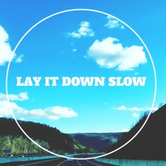 Lay It Down Slow