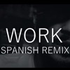 Rihanna - Work ft Drake Remix in Spanish Version/Español