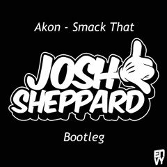 Akon - Smack That (Josh Sheppard Bootleg)