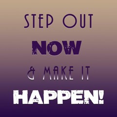 INSPIRATIONAL MOMENT: Step Out & Make it Happen