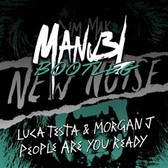 Luca Testa & MorganJ - People Are You Ready (Manu3L Bootleg) *** FREE DOWNLOAD ***