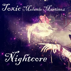 Nightcore~ Toxic (Melanie Martinez)