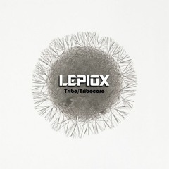 Lepiox - Tribe/Tribecore