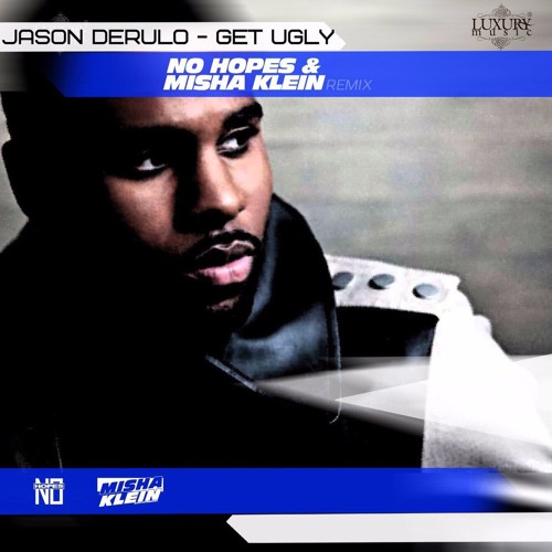 Jason Derulo - Get Ugly (No Hopes & Misha Klein Remix)