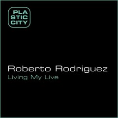 Roberto Rodriguez - Living My Life  [Plastic City 2008]