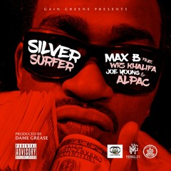 Max B  Silver Surfer Feat. Wiz Khalifa,Alpac & Joe Young #ProducedByDameGrease
