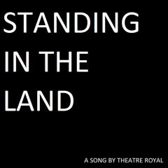 THEATRE ROYAL - Standing In The Land