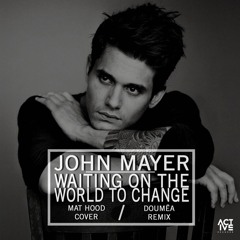 John Mayer - Waiting On The World To Change (Mat Hood Cover X Doumëa Remix)