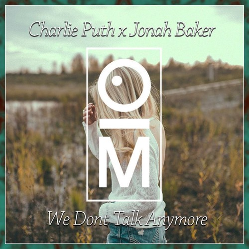 Charlie Puth ft. Selena Gomez x Jonah Baker - We Don't Talk Anymore (OutaMatic Remix)