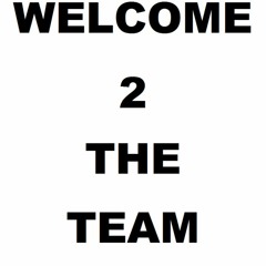 WELCOME 2 THE TEAM