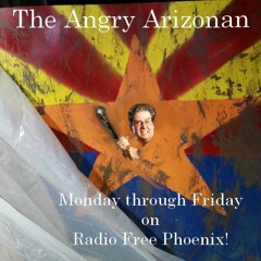 The Angry Arizonan On Radio Free Phoenix!