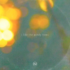 i like the windy trees (prod. Kasey Andre)