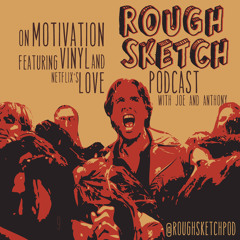Rough Sketch on Motivation featuring HBO's Vinyl and Netflix's Love