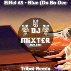 Eiffel 65 - Blue (Da Ba Dee) - (Tribal Remix) - Dj Mixter