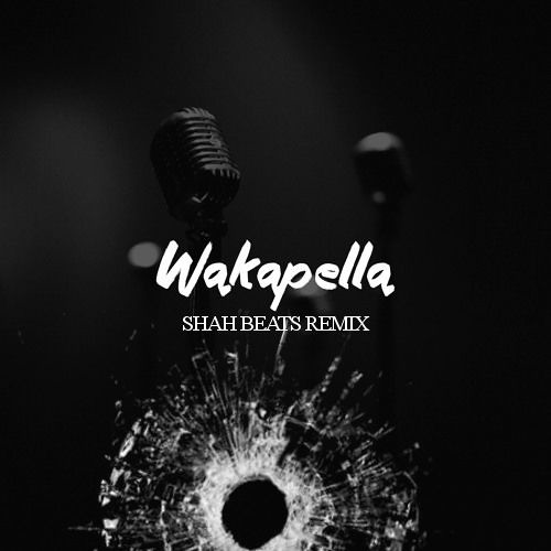 "WAKAPELLA" (SHAH BEATS REMIX)