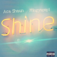Ace Shaun Ft. Mingyapapi - Shine (Prod. Mexikodro)
