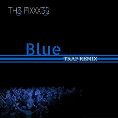 Blue Trap Remixxx (TH3 FIXXX3R)