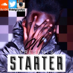 #STARTER || Mixed By DJ OV @deejayovuk